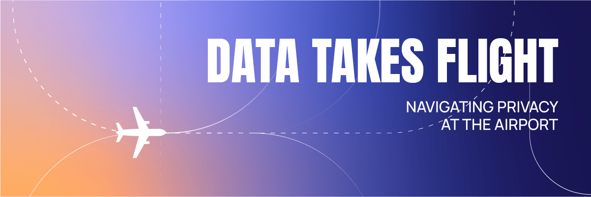 Data takes flight - Navigating privacy at the airport